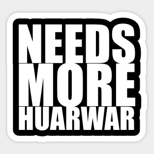 Needs more Huarwar Sticker